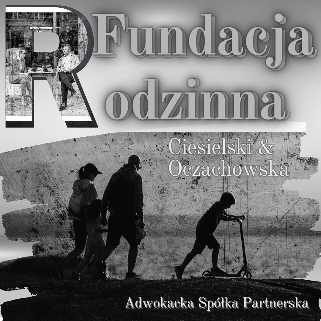 Fundacja rodzinna i sukcesja majątku - Kancelaria Ciesielski & Oczachowska
